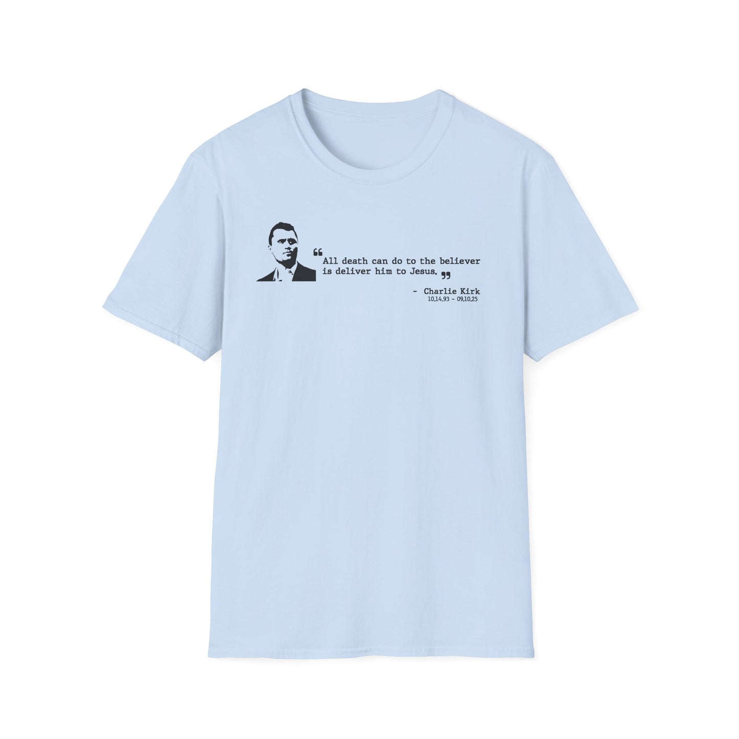 Charlie Kirk Memorial Shirt, All Death Can Do to the Believer Is Deliver Him to Jesus Shirt, Tribute Portrait Tee, Gildan Unisex