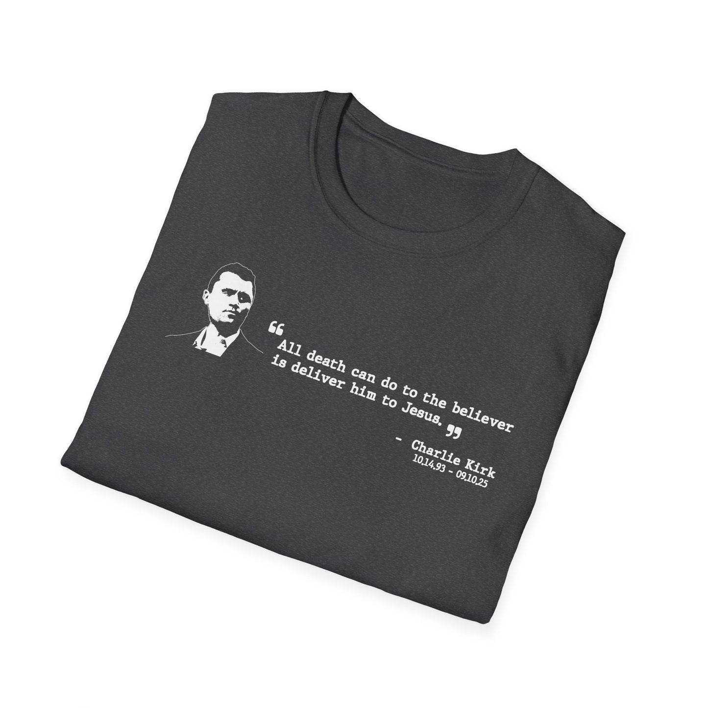 Charlie Kirk Memorial Shirt, All Death Can Do to the Believer Is Deliver Him to Jesus Shirt, Tribute Portrait Tee, Gildan Unisex