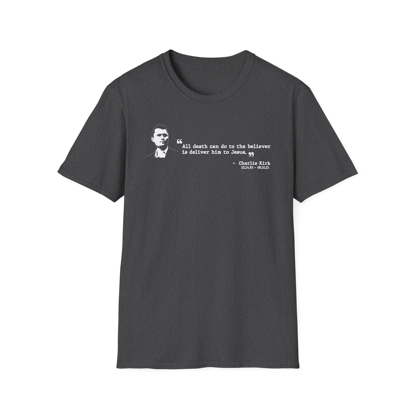 Charlie Kirk Memorial Shirt, All Death Can Do to the Believer Is Deliver Him to Jesus Shirt, Tribute Portrait Tee, Gildan Unisex