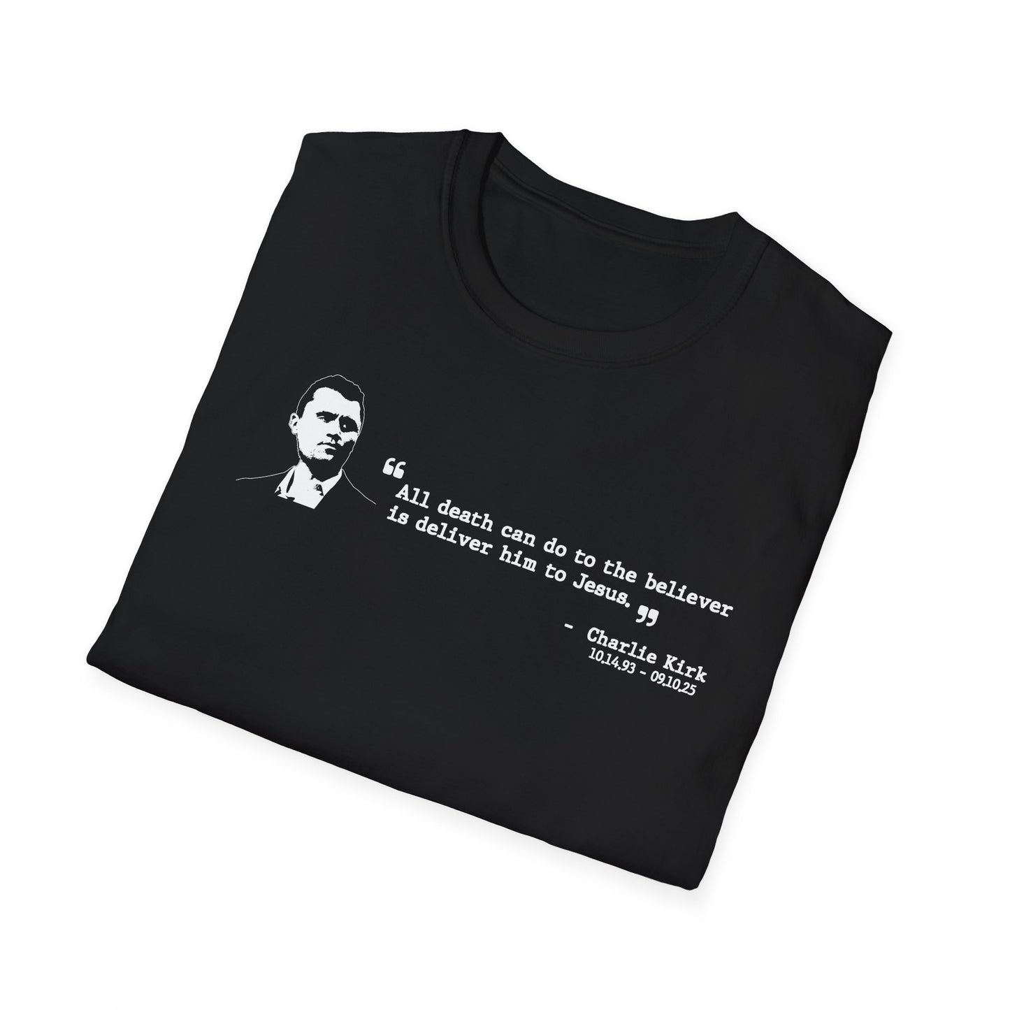 Charlie Kirk Memorial Shirt, All Death Can Do to the Believer Is Deliver Him to Jesus Shirt, Tribute Portrait Tee, Gildan Unisex