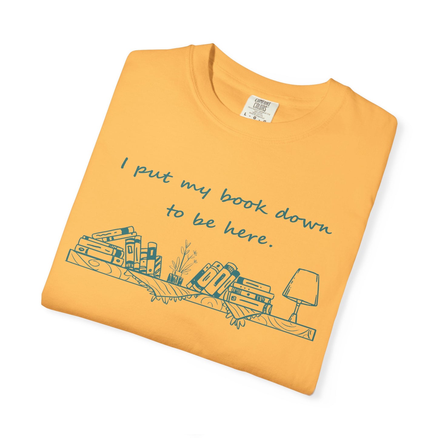 Comfort Colors Book Lover Shirt | I Put My Books Down to Be Here T-Shirt | Funny Reading Graphic Tee | Unisex Bookworm Gift