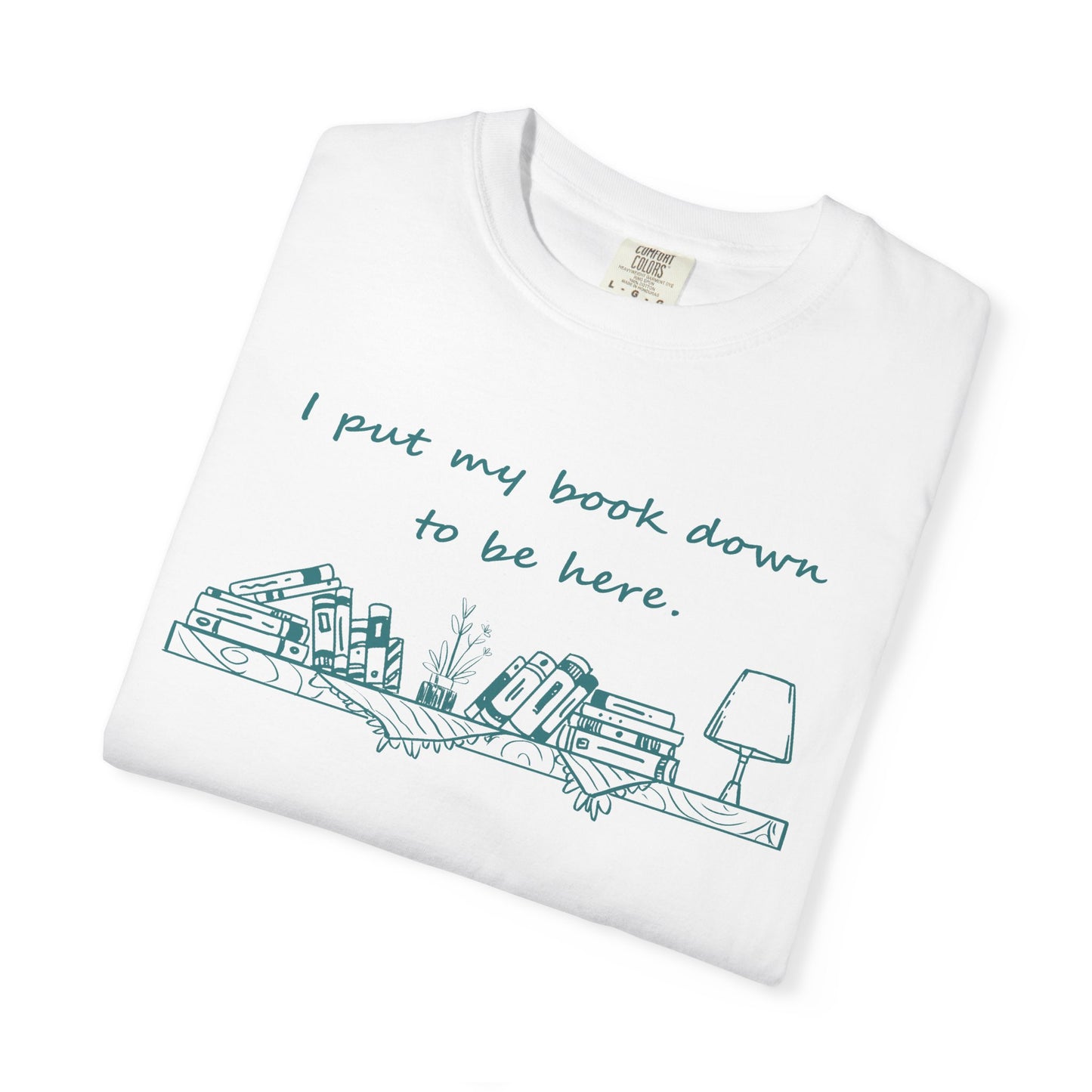 Comfort Colors Book Lover Shirt | I Put My Books Down to Be Here T-Shirt | Funny Reading Graphic Tee | Unisex Bookworm Gift