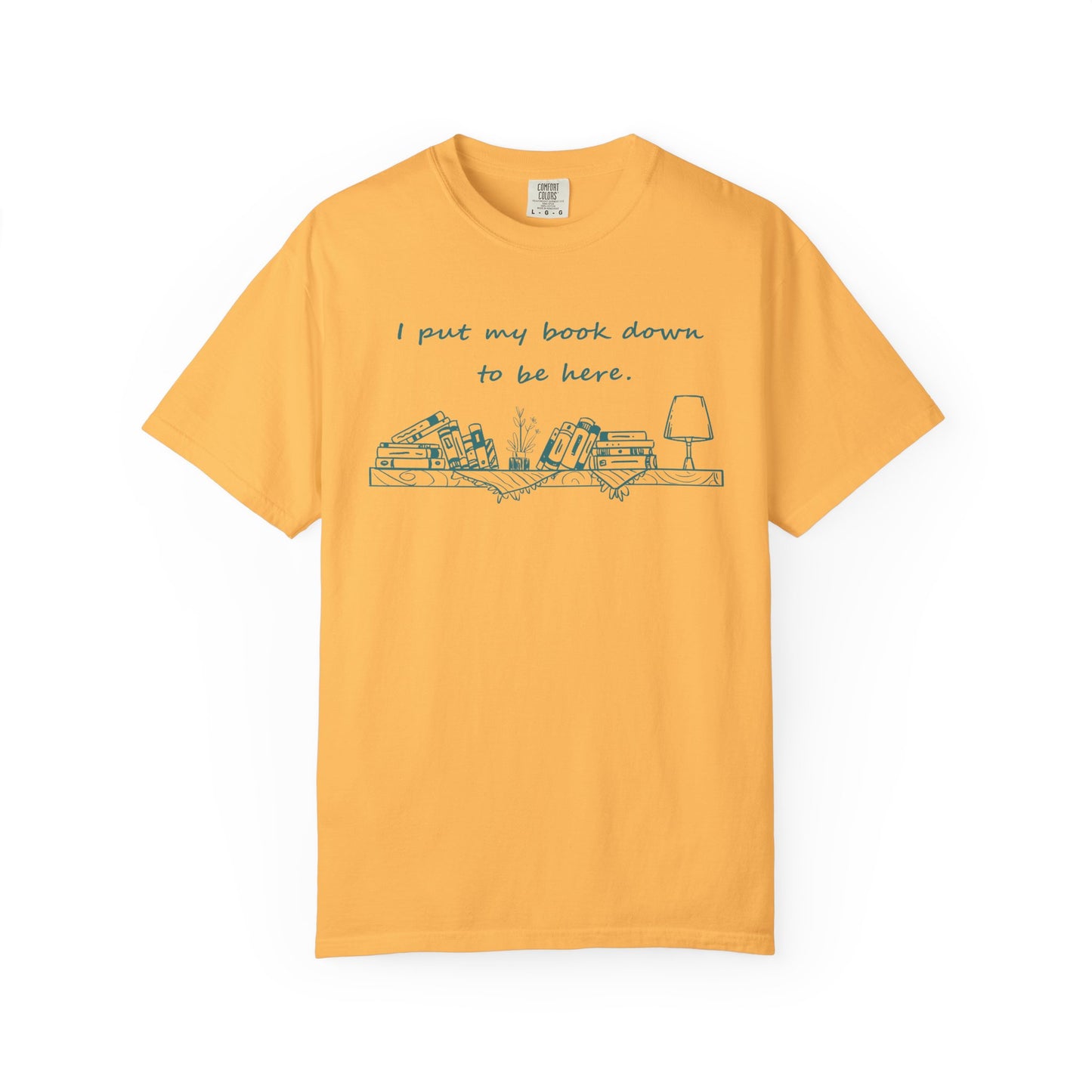 Comfort Colors Book Lover Shirt | I Put My Books Down to Be Here T-Shirt | Funny Reading Graphic Tee | Unisex Bookworm Gift