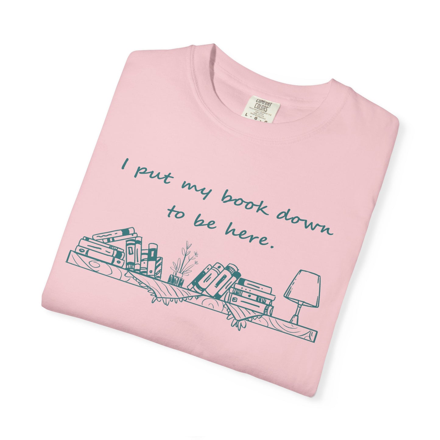 Comfort Colors Book Lover Shirt | I Put My Books Down to Be Here T-Shirt | Funny Reading Graphic Tee | Unisex Bookworm Gift