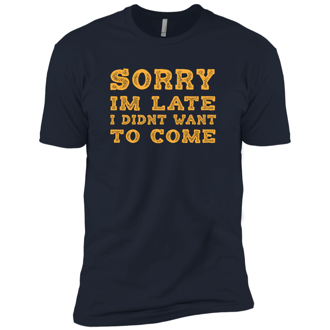 Sorry I'm Late I Didn't Want To Come