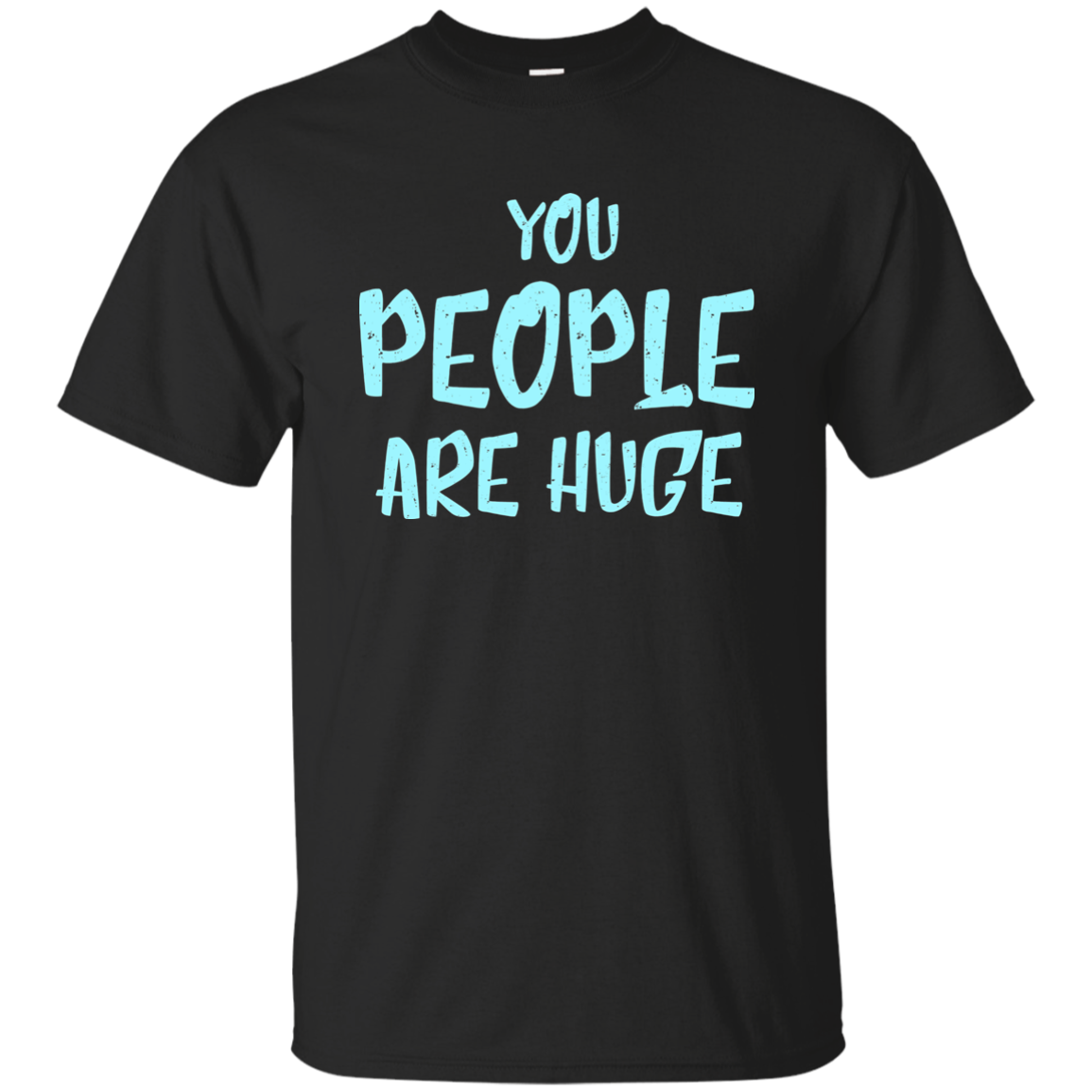 You People Are Huge