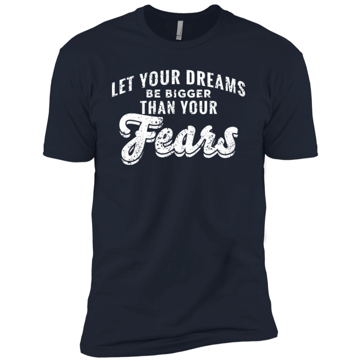 Let Your Dreams Be Bigger Than Your Fears