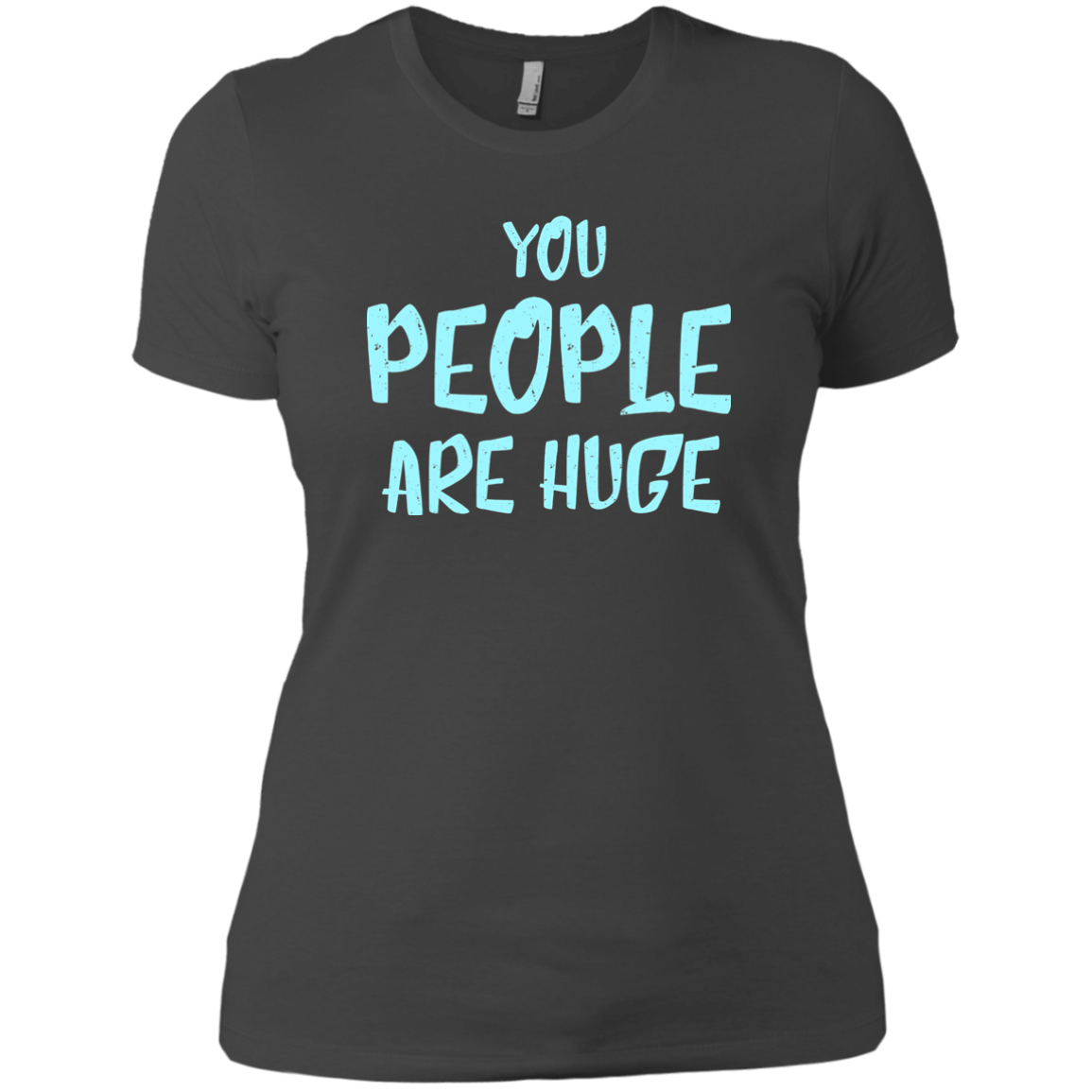 You People Are Huge