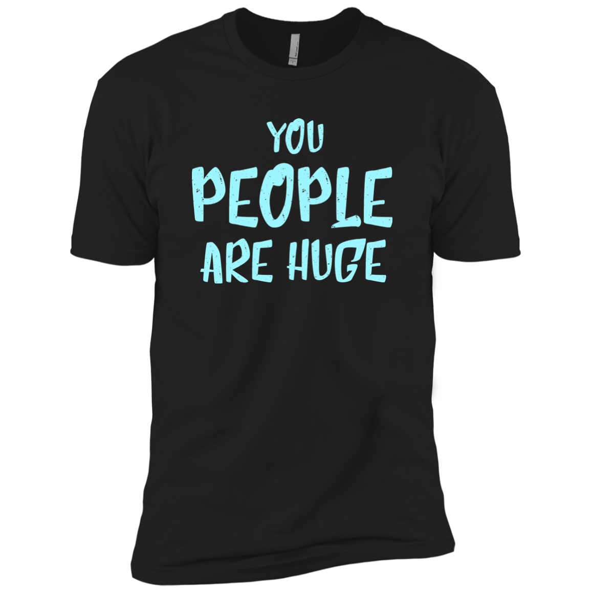 You People Are Huge