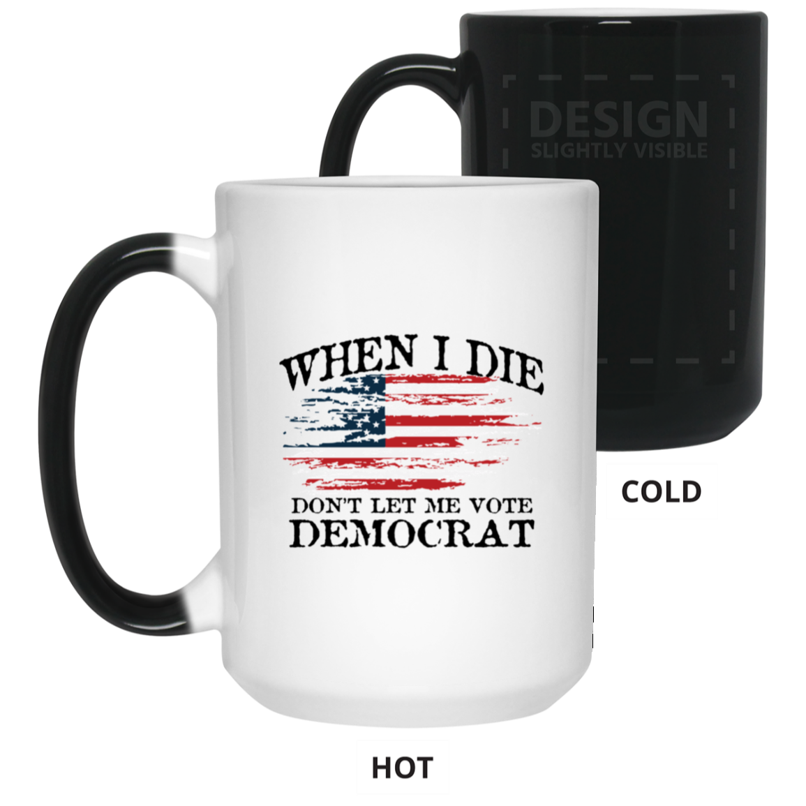 When I Die Don't Let Me Vote Democrat - USA Flag Design - MUGS
