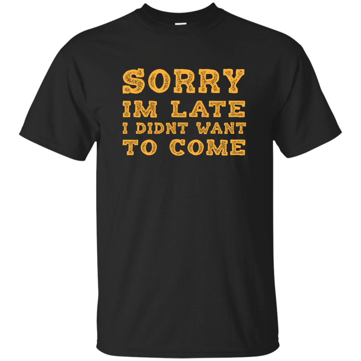 Sorry I'm Late I Didn't Want To Come