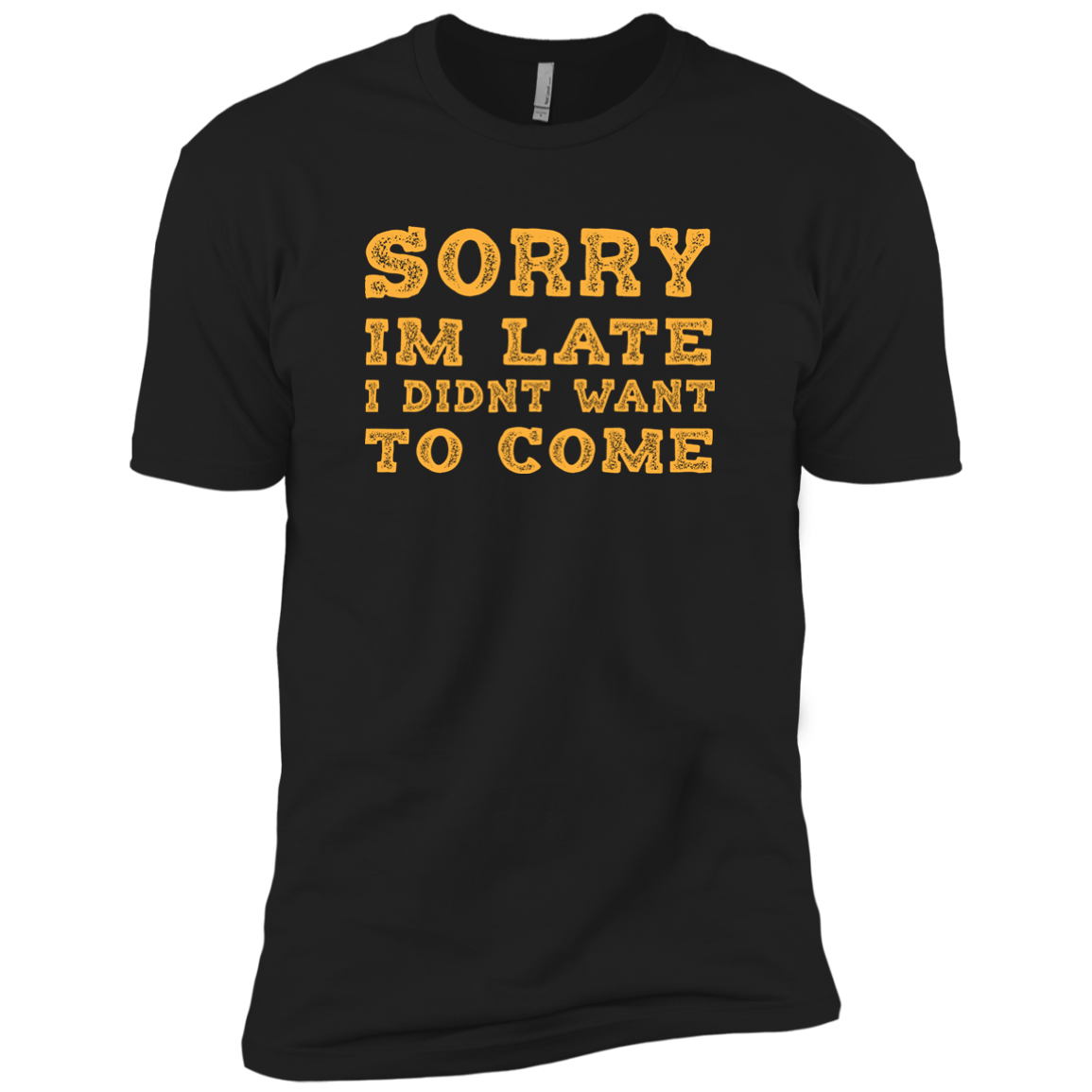 Sorry I'm Late I Didn't Want To Come