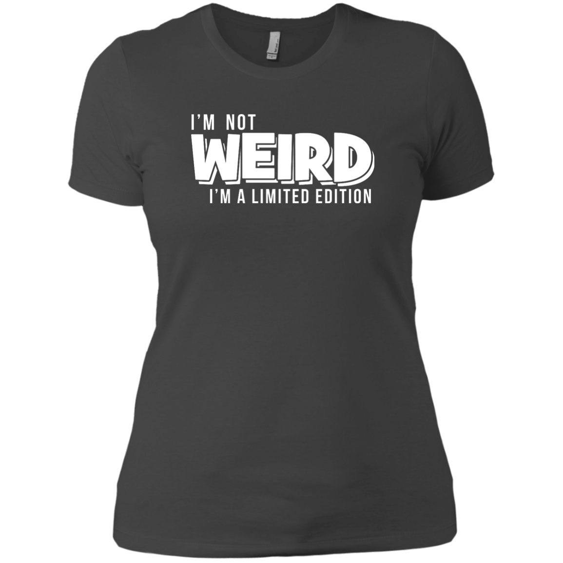 I'm Not Weird I'm A Limited Edition