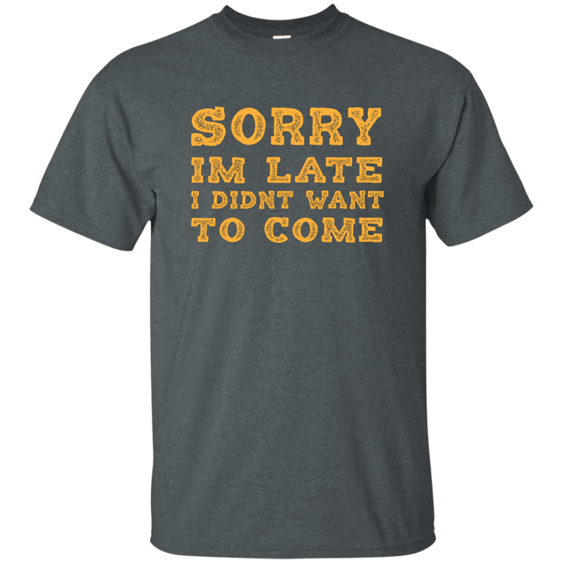 Sorry I'm Late I Didn't Want To Come