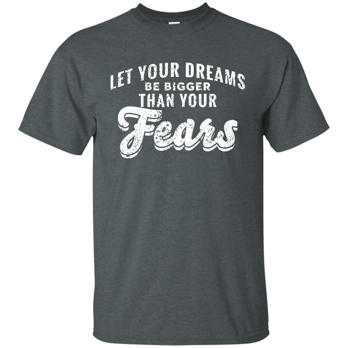 Let Your Dreams Be Bigger Than Your Fears