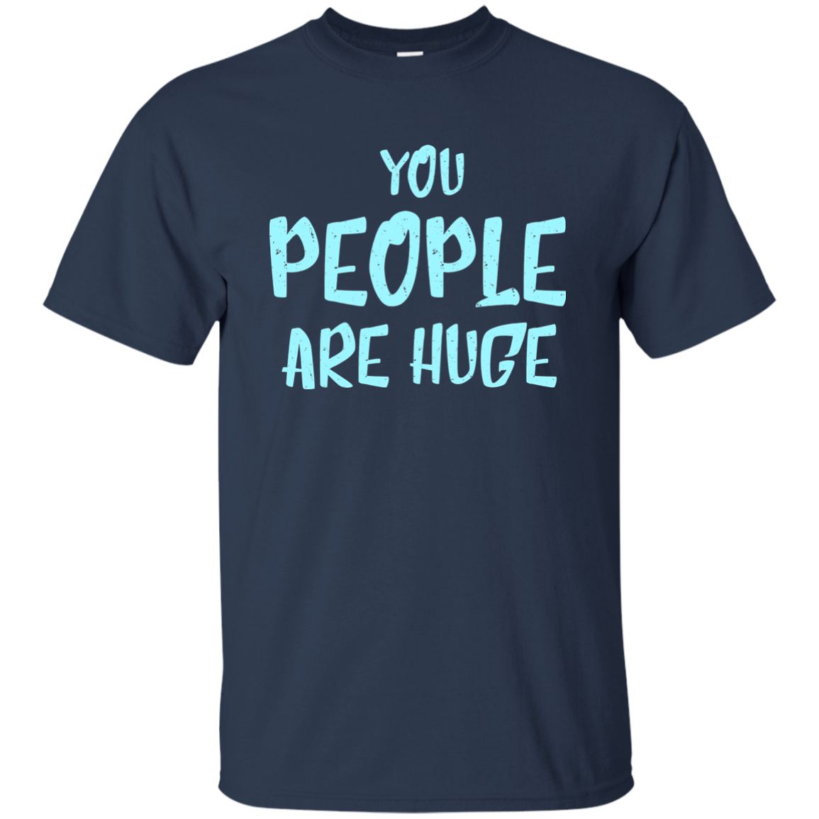 You People Are Huge