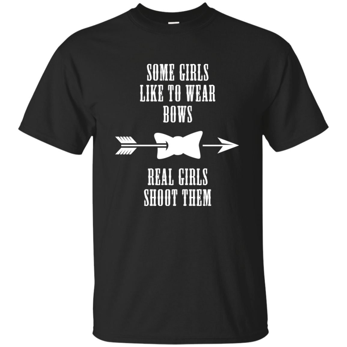 Some Girls Like To Wear Bows Real Girls Shoot Them