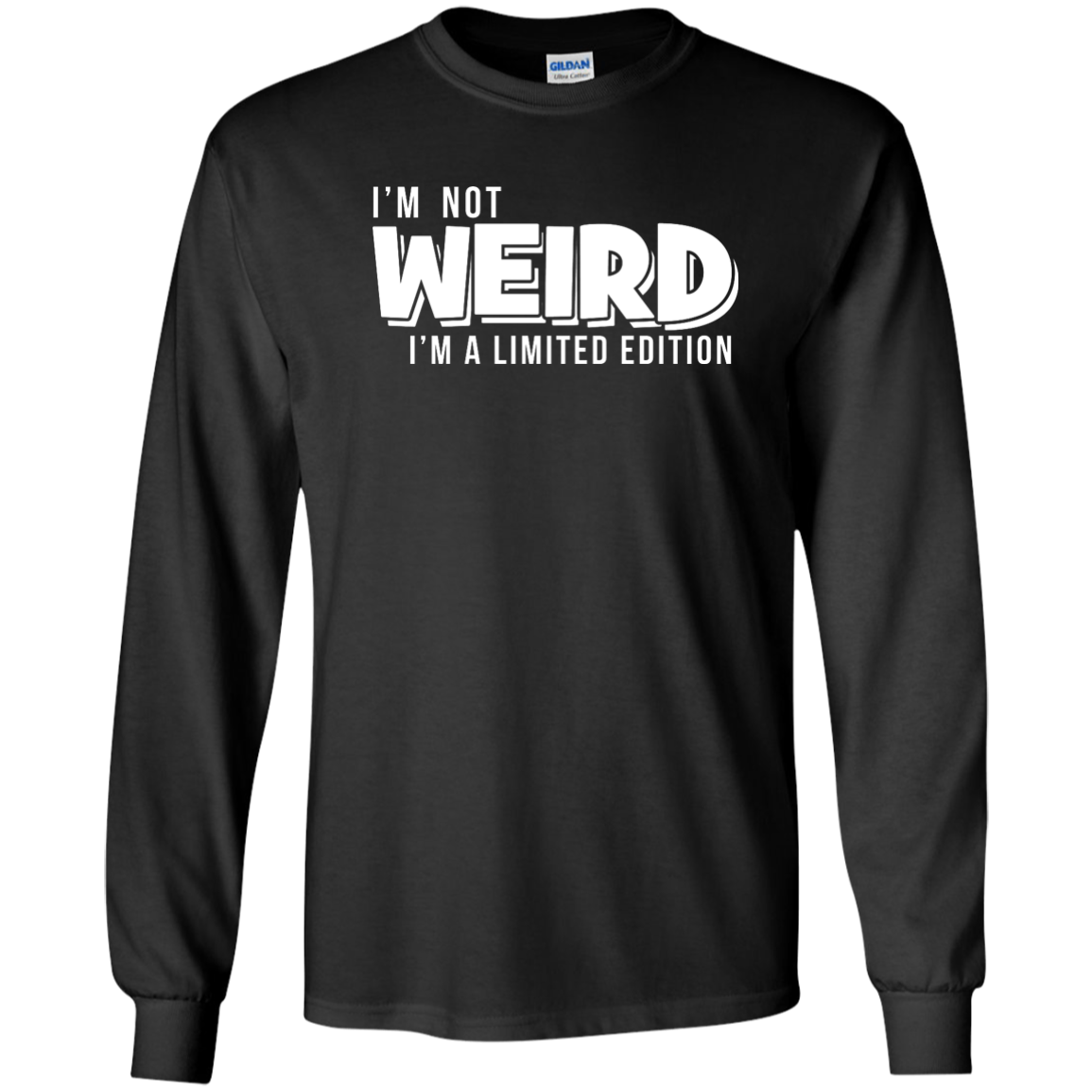 I'm Not Weird I'm A Limited Edition