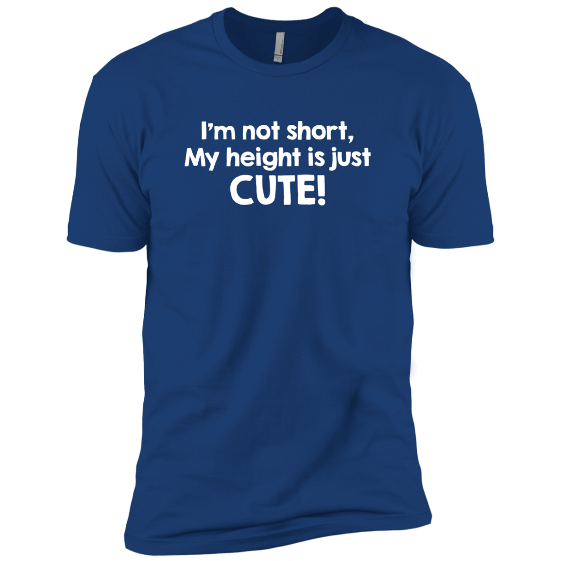 I'm Not Short My Height Is Just Cute!
