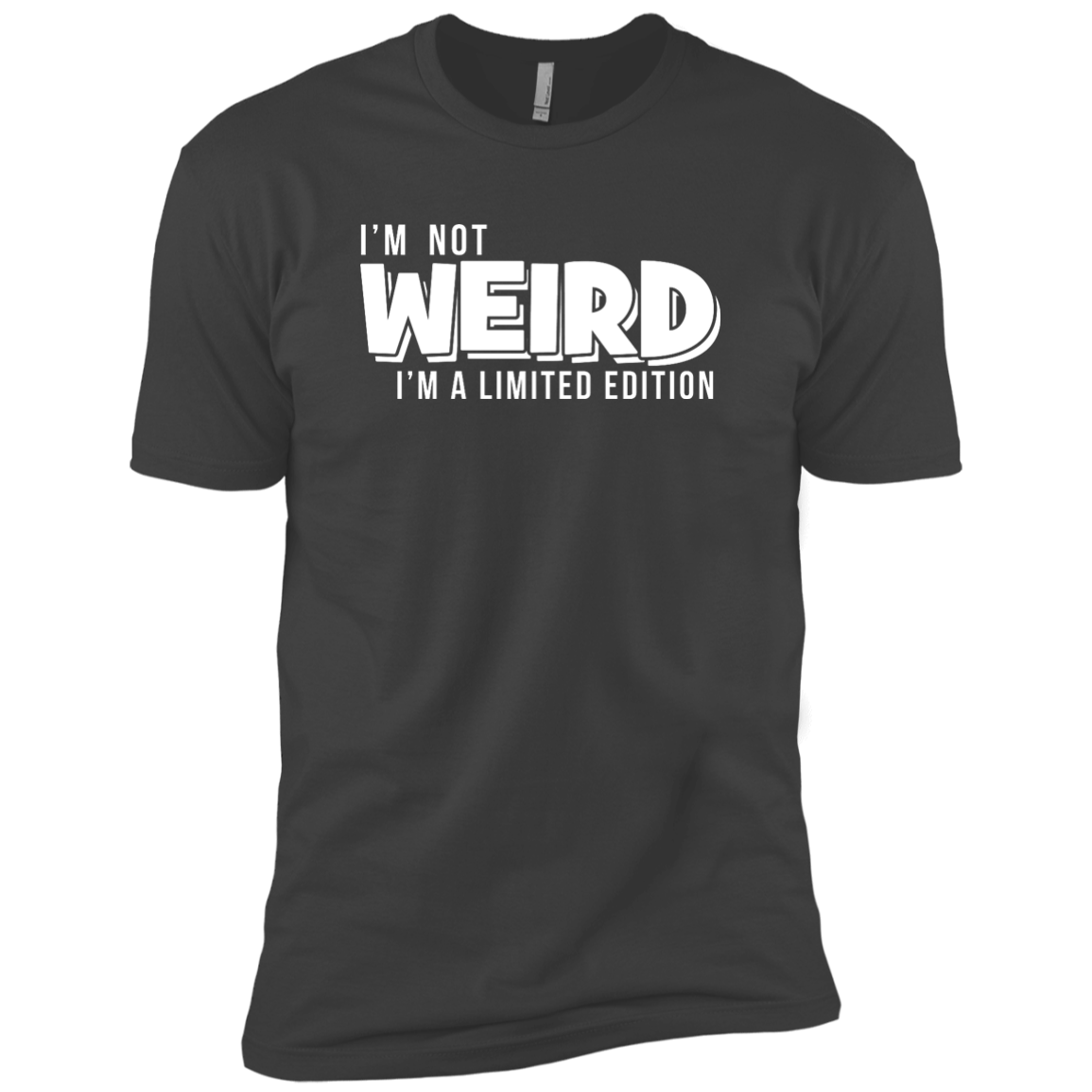I'm Not Weird I'm A Limited Edition