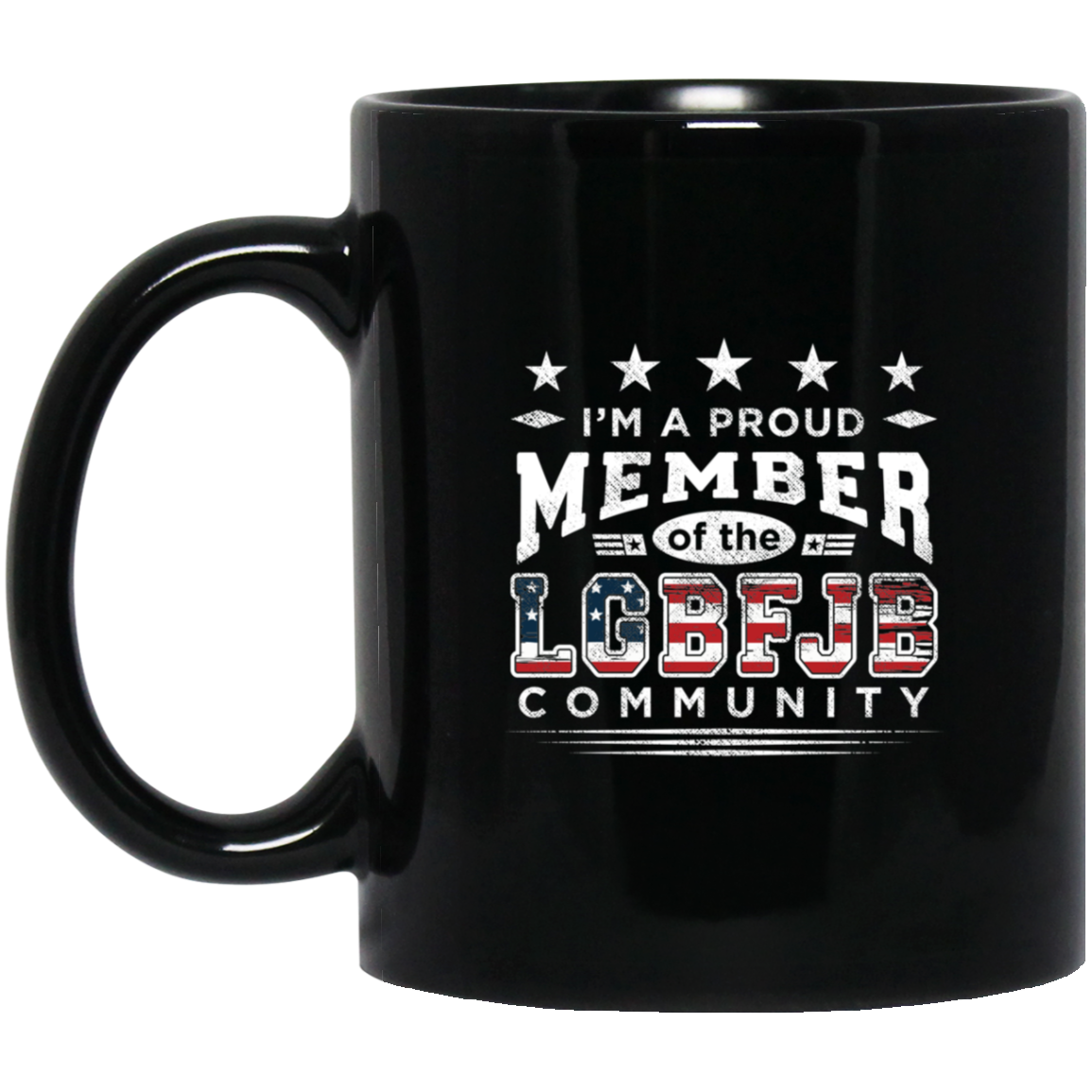 I'm A Proud Member of the LGBFJB Community - MUGS
