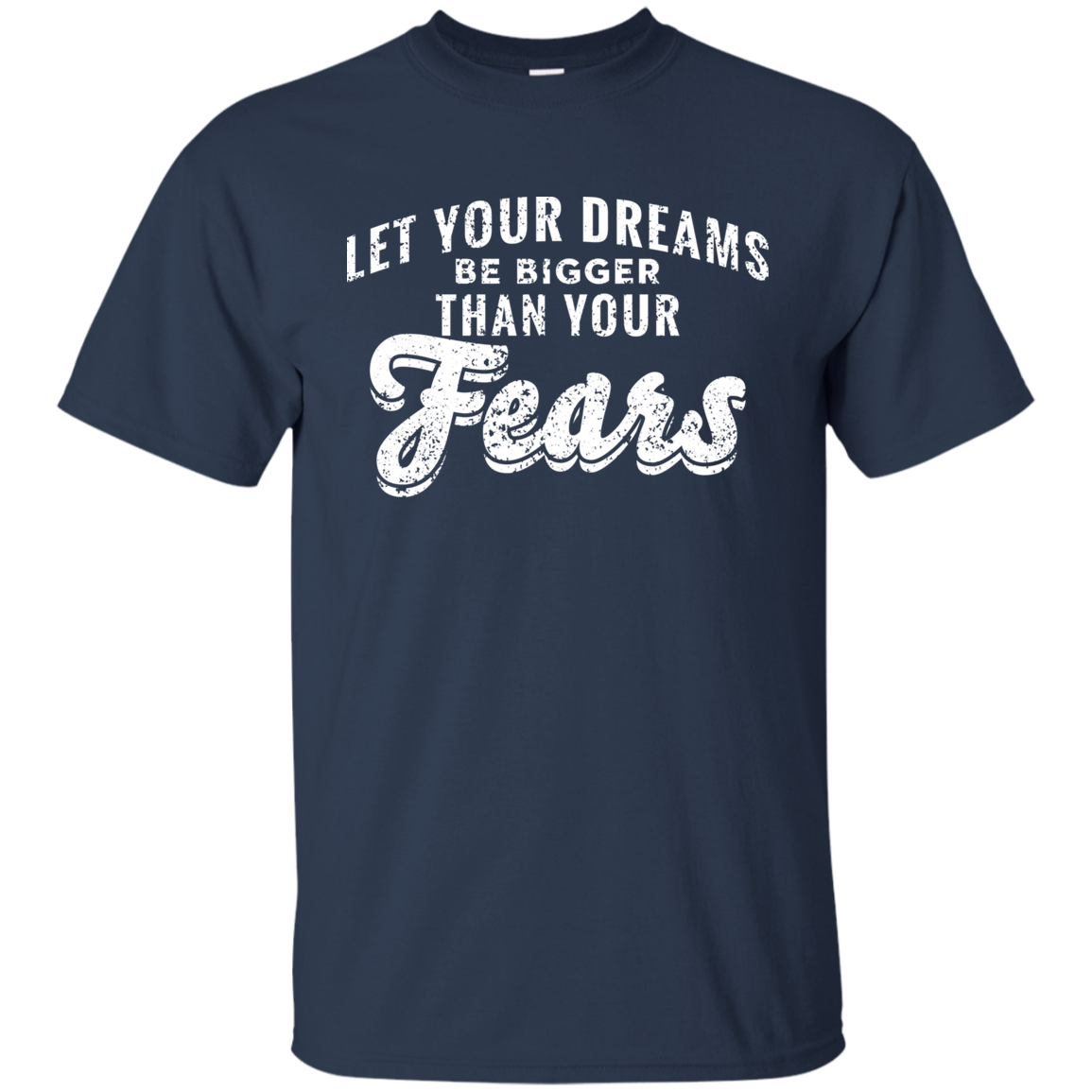 Let Your Dreams Be Bigger Than Your Fears