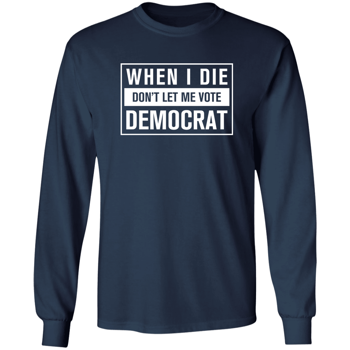 When I Die Don't Let Me Vote Democrat