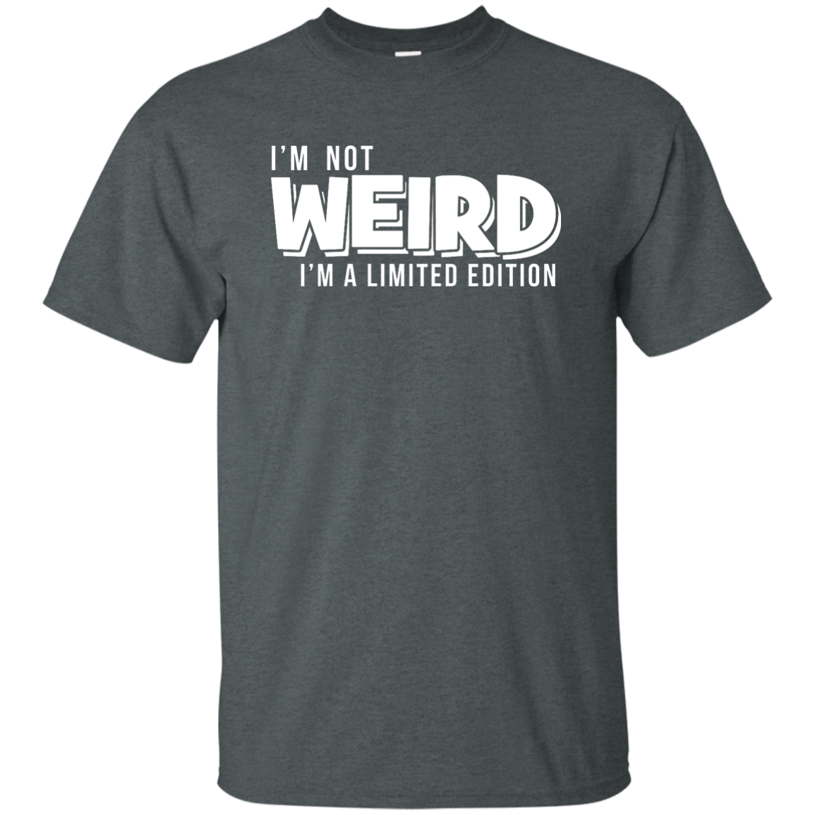 I'm Not Weird I'm A Limited Edition