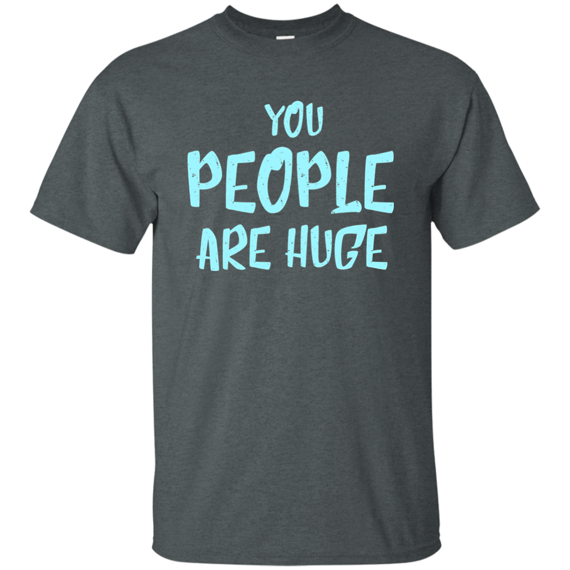 You People Are Huge