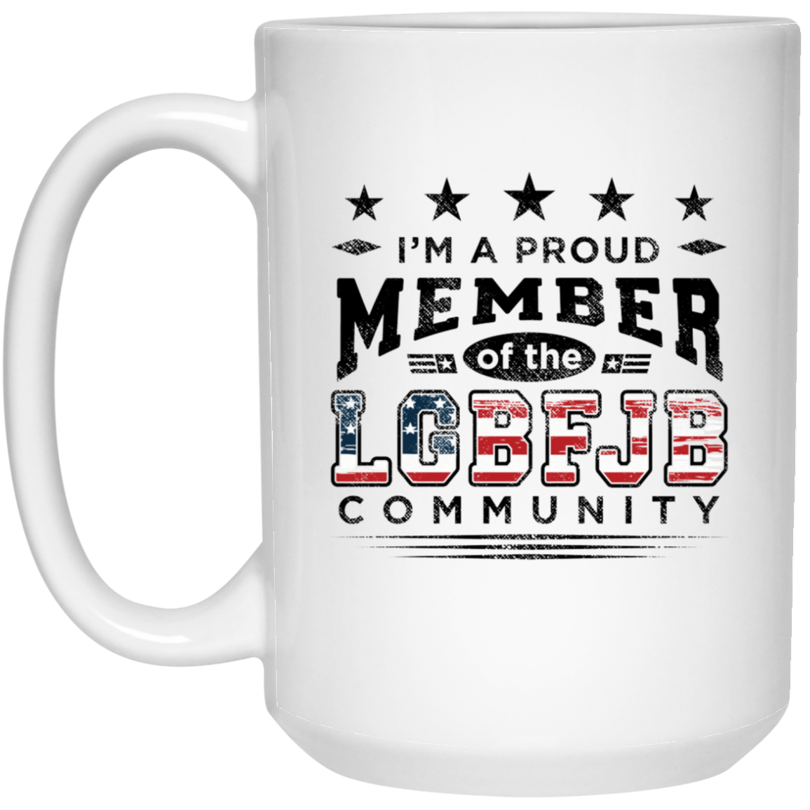 I'm A Proud Member of the LGBFJB Community - MUGS