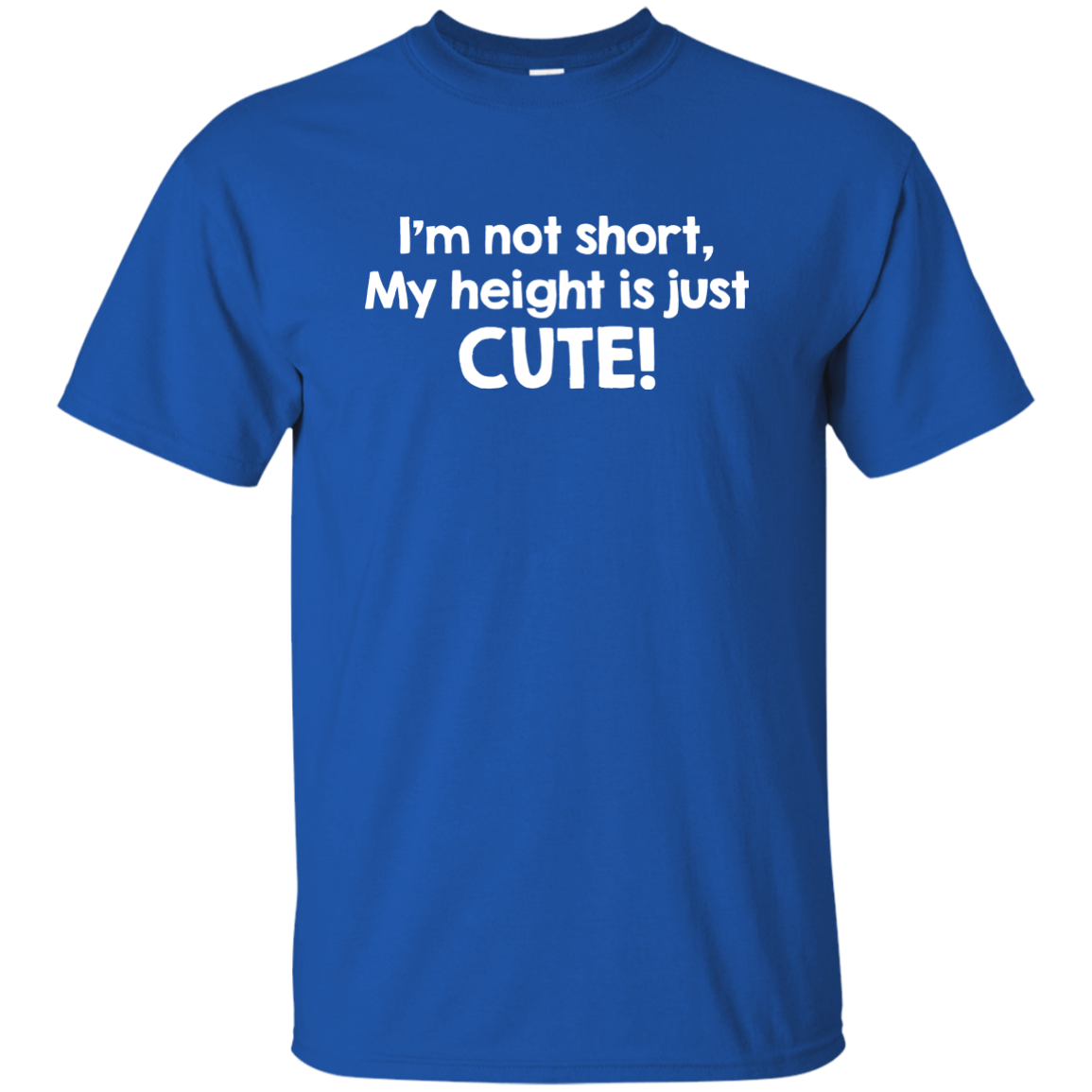 I'm Not Short My Height Is Just Cute!