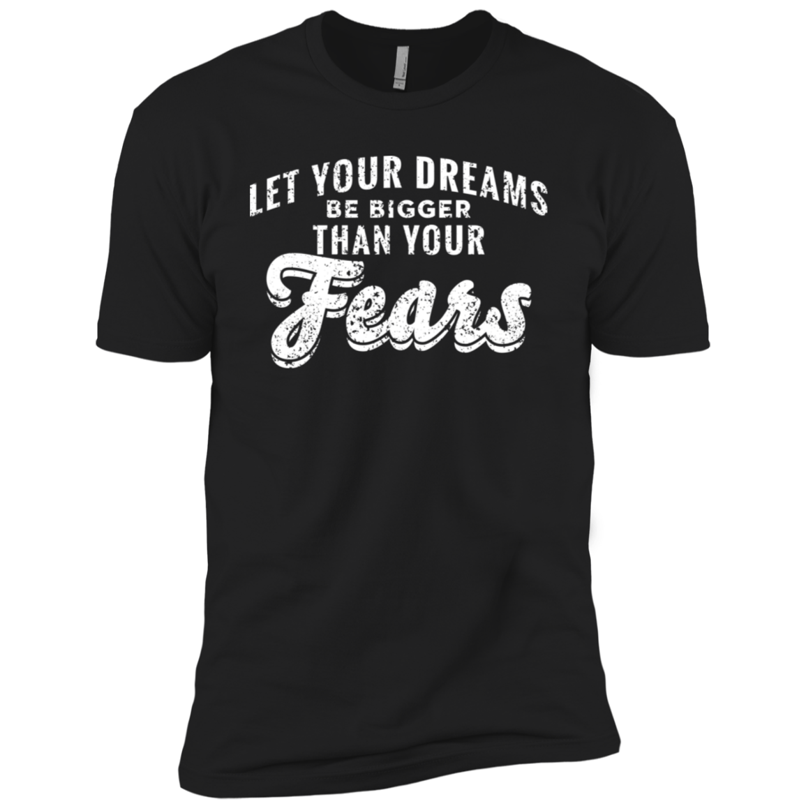 Let Your Dreams Be Bigger Than Your Fears