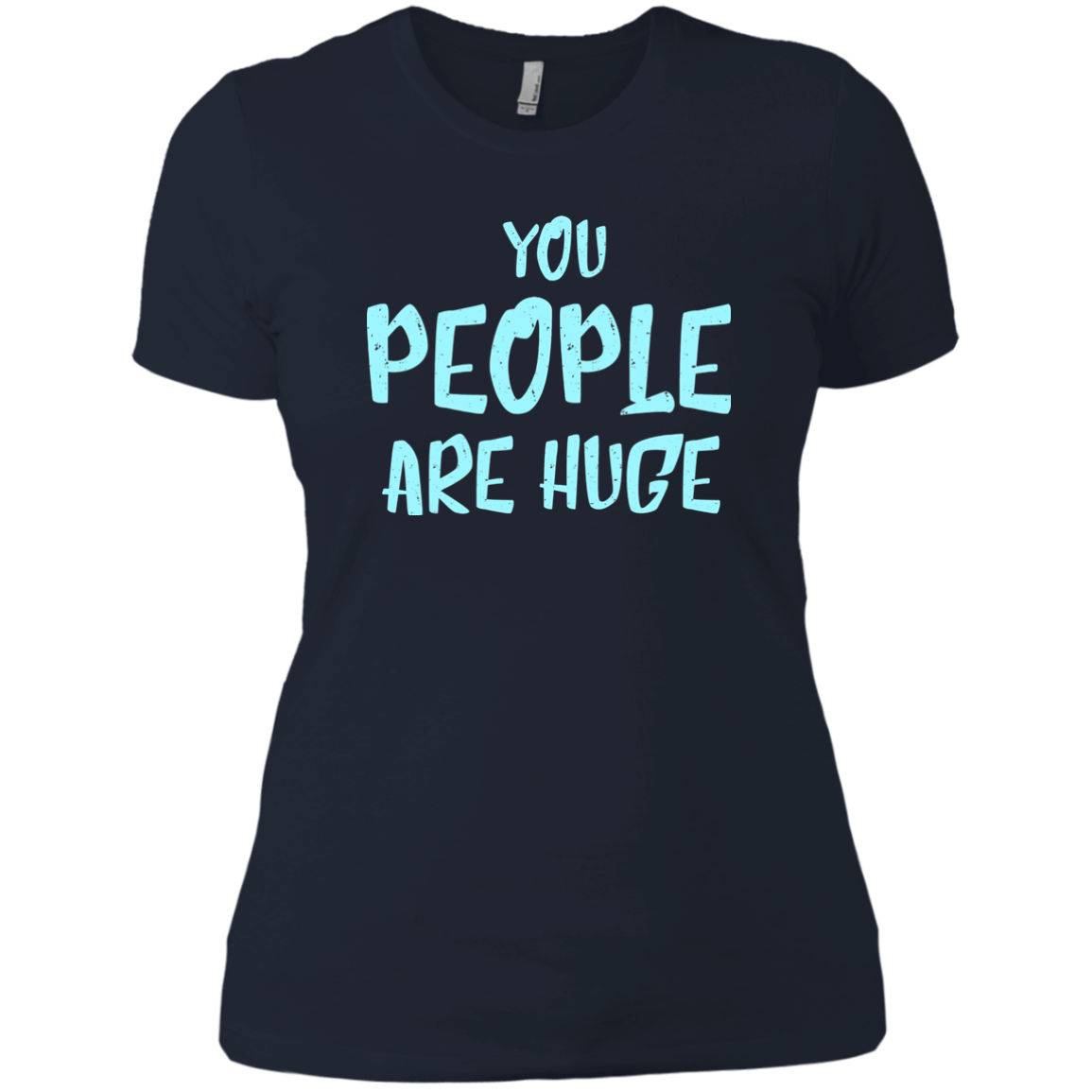 You People Are Huge