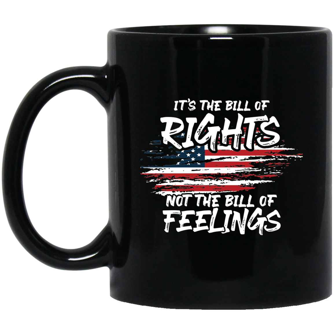 It's The Bill Of Rights Not The Bill Of Feelings - MUGS