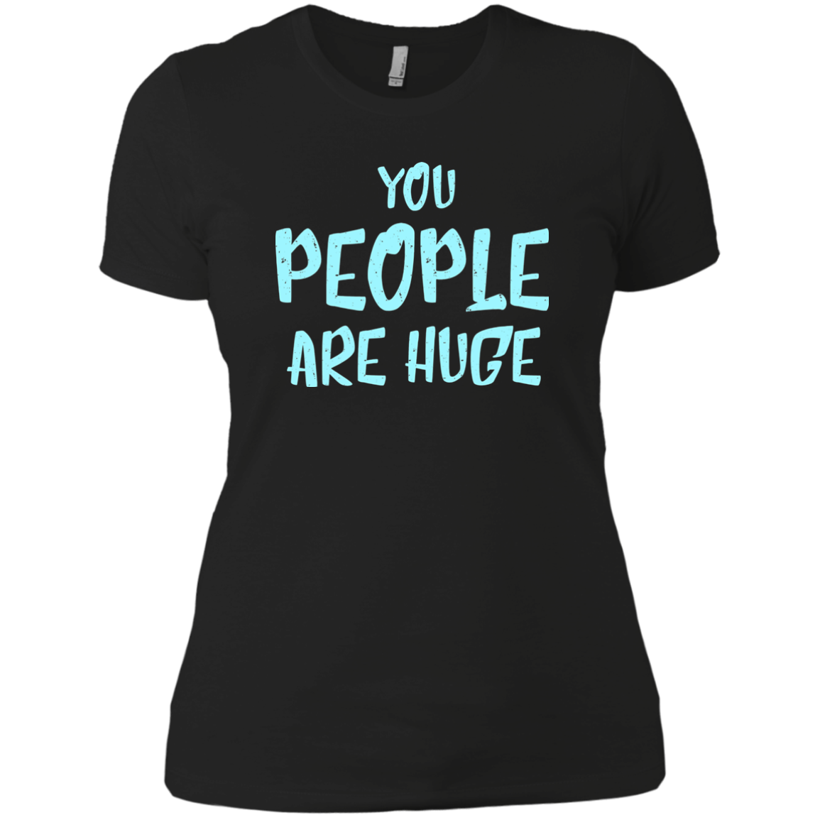 You People Are Huge