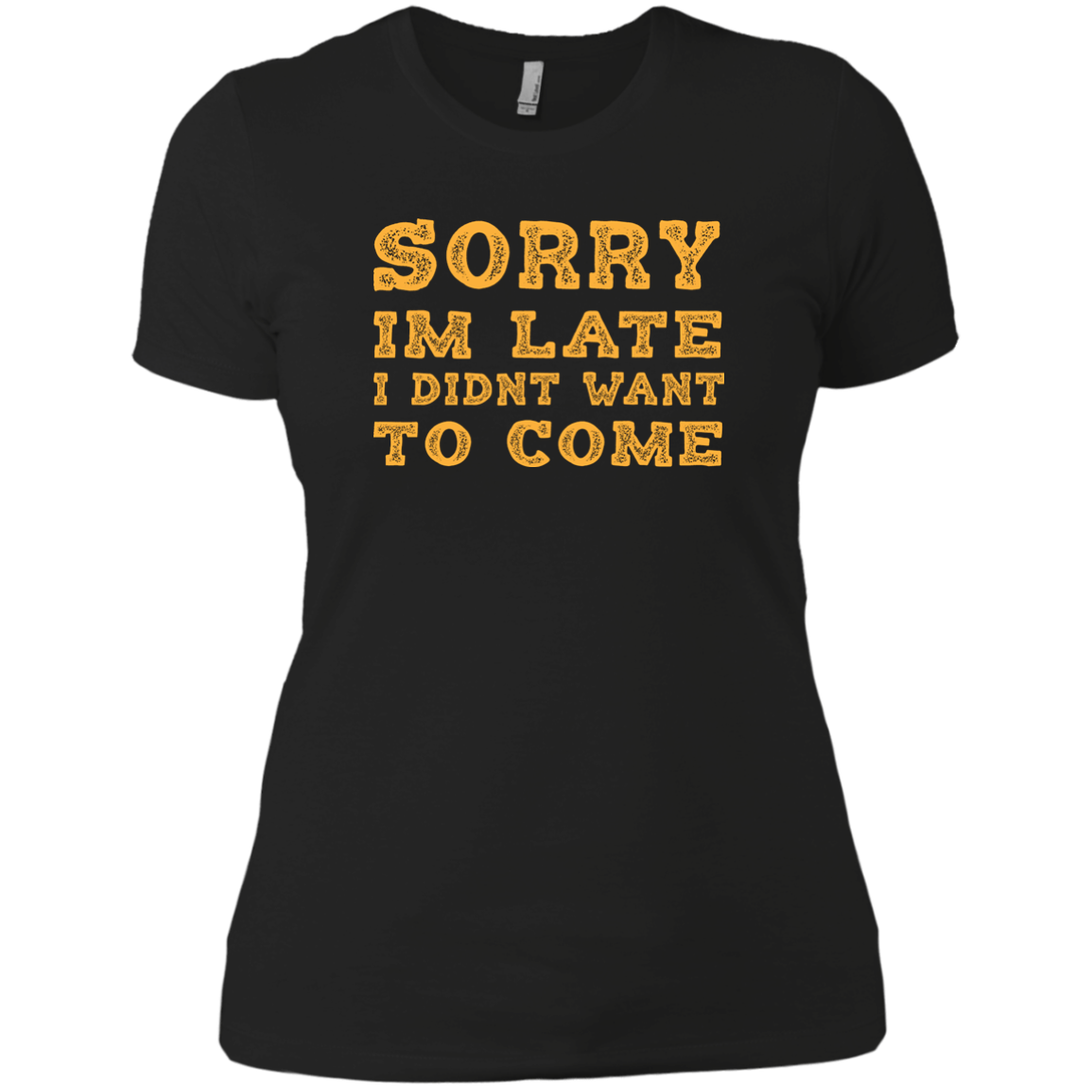 Sorry I'm Late I Didn't Want To Come