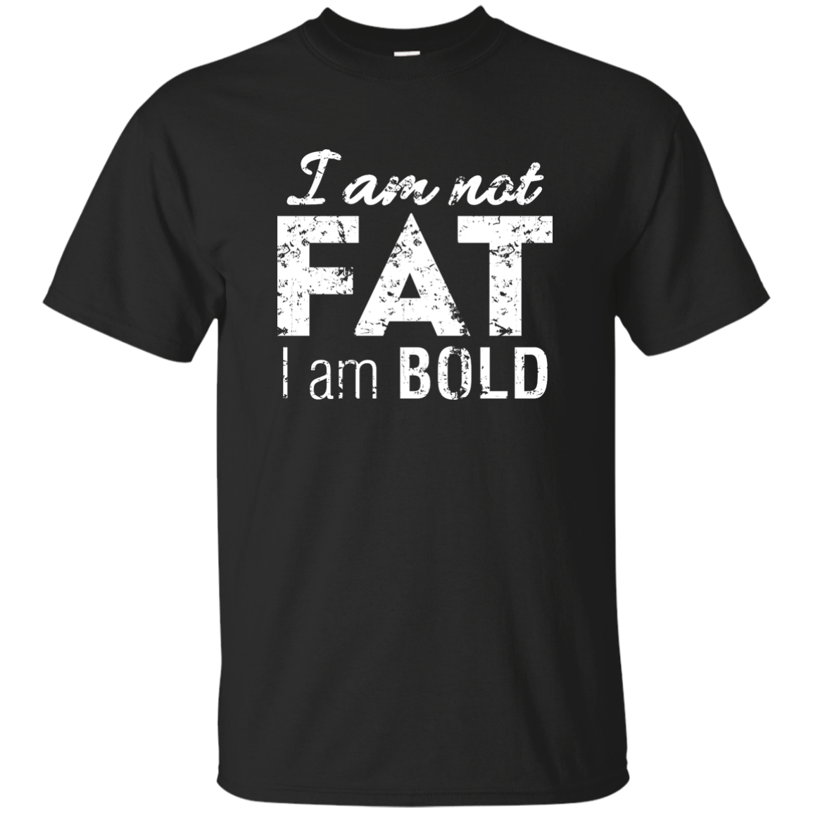I Am Not Fat I Am Bold