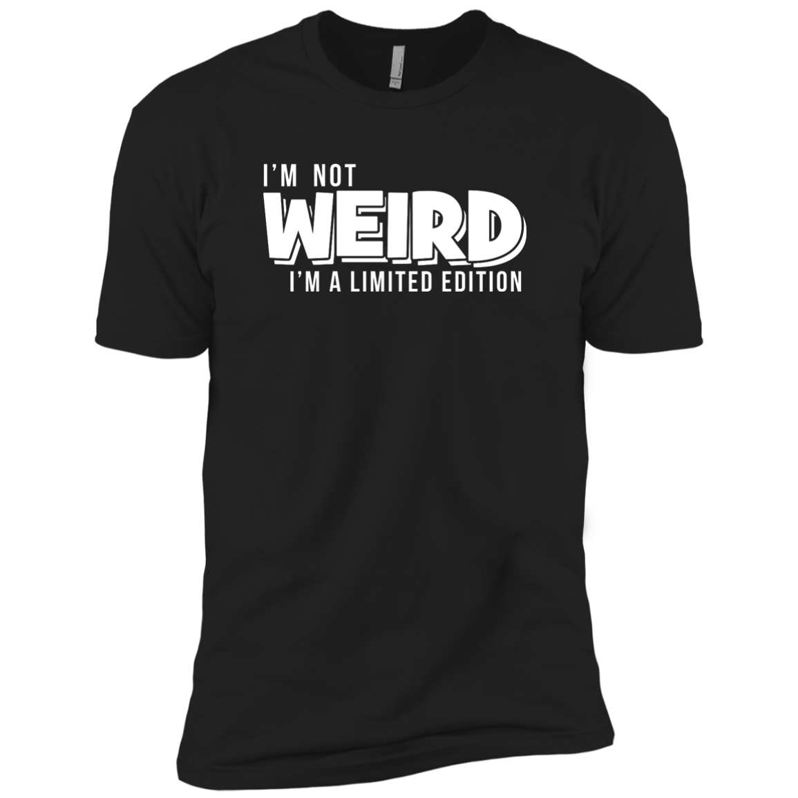 I'm Not Weird I'm A Limited Edition