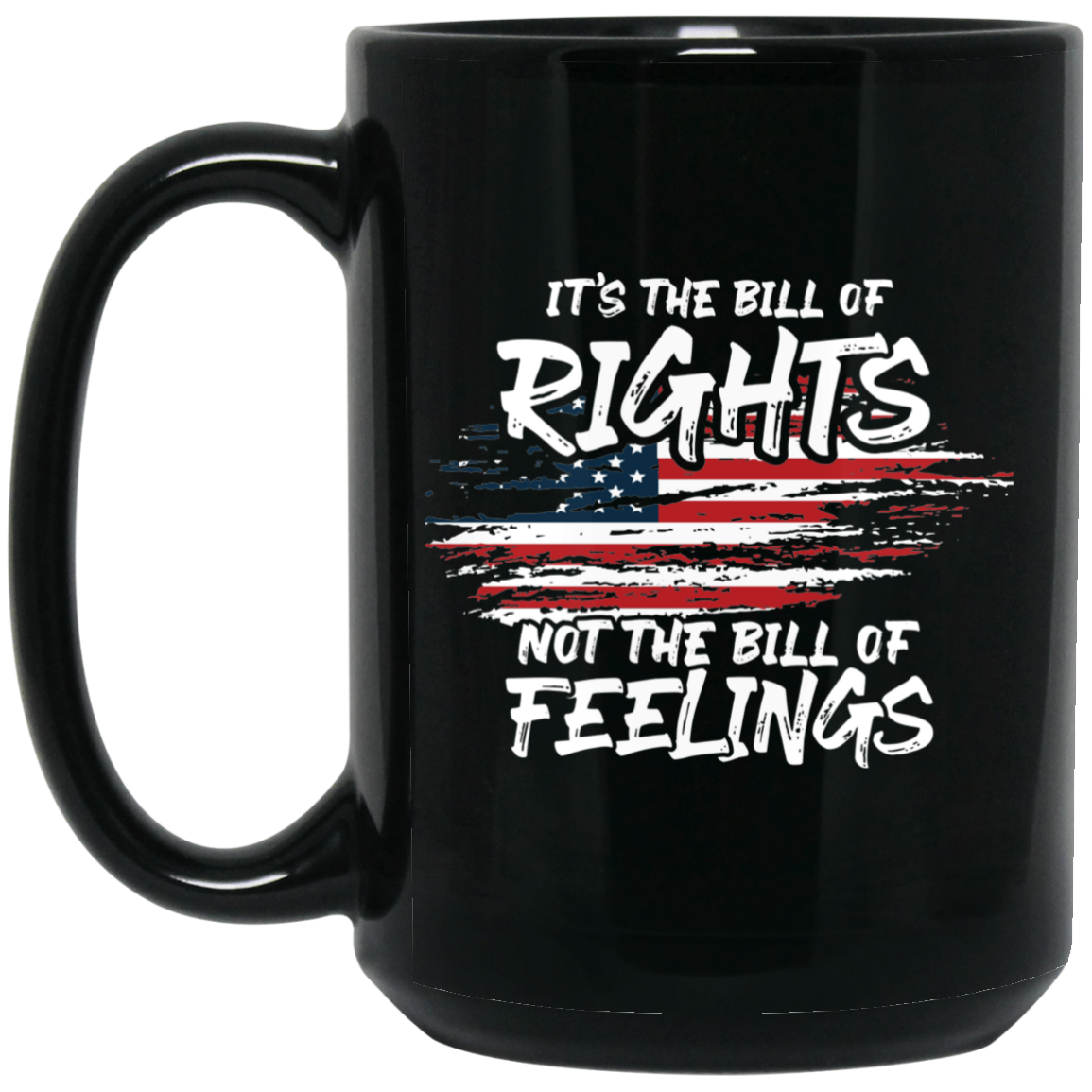 It's The Bill Of Rights Not The Bill Of Feelings - MUGS