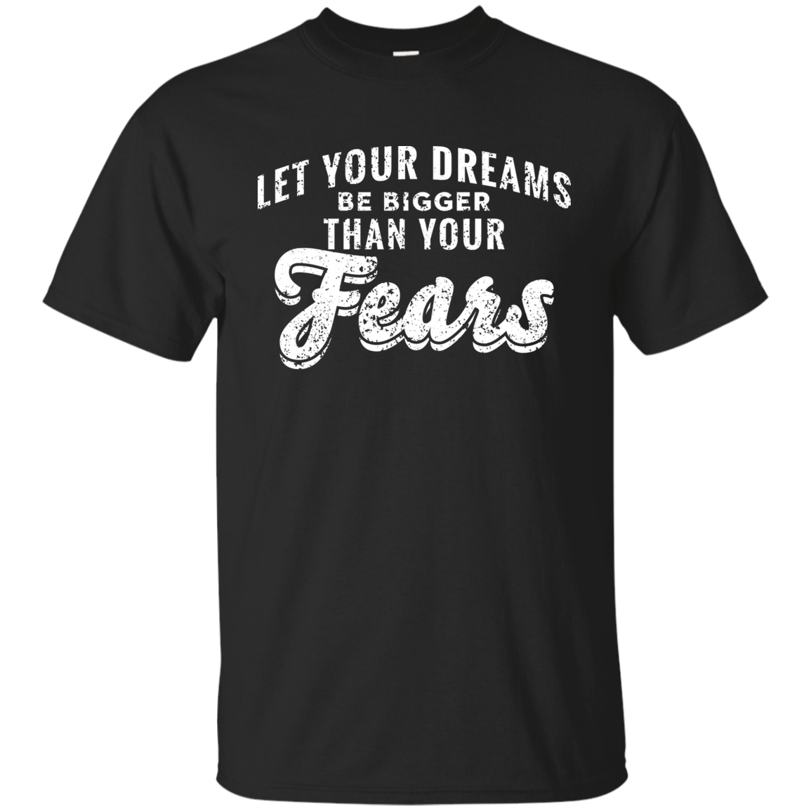 Let Your Dreams Be Bigger Than Your Fears