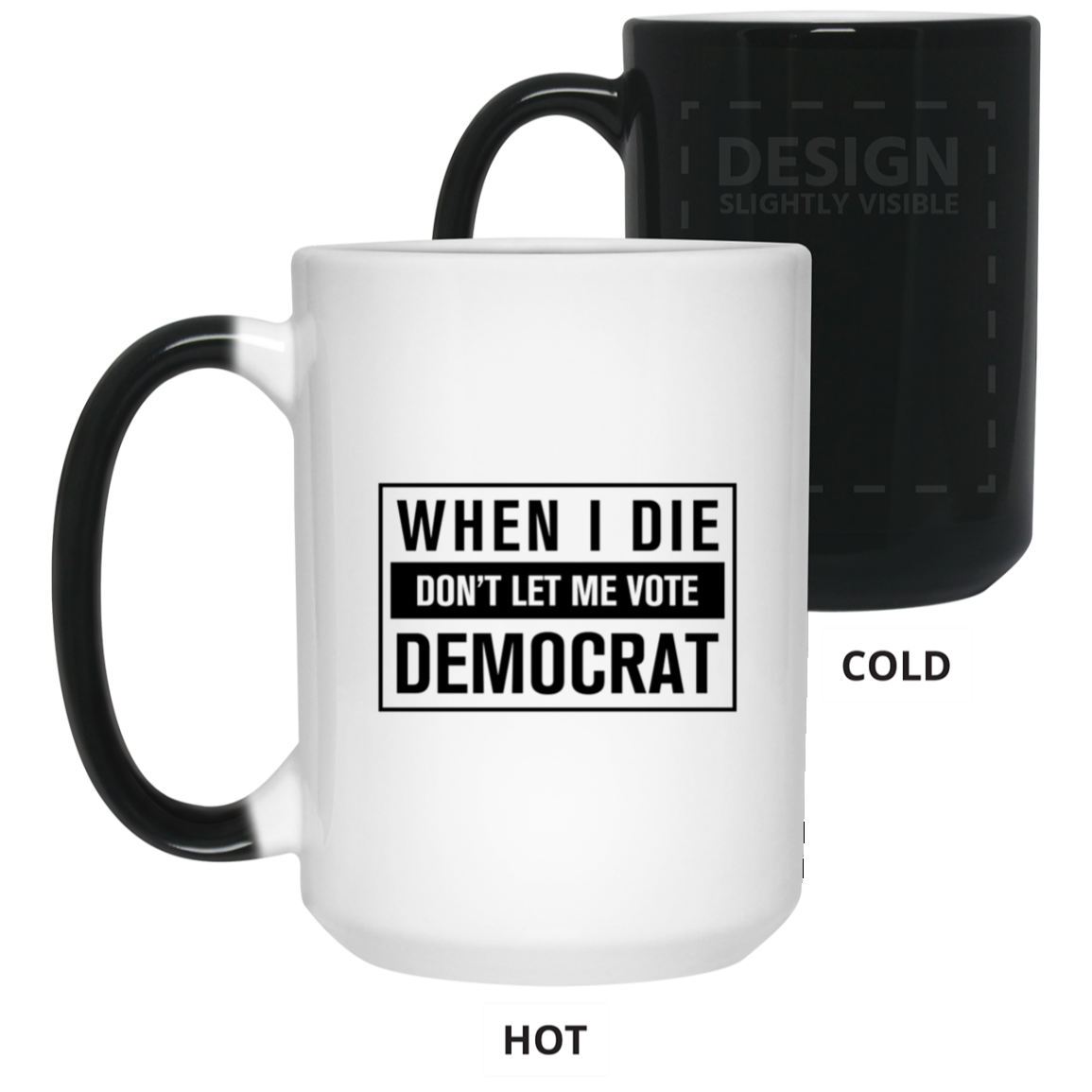 When I Die Don't Let Me Vote Democrat - MUGS