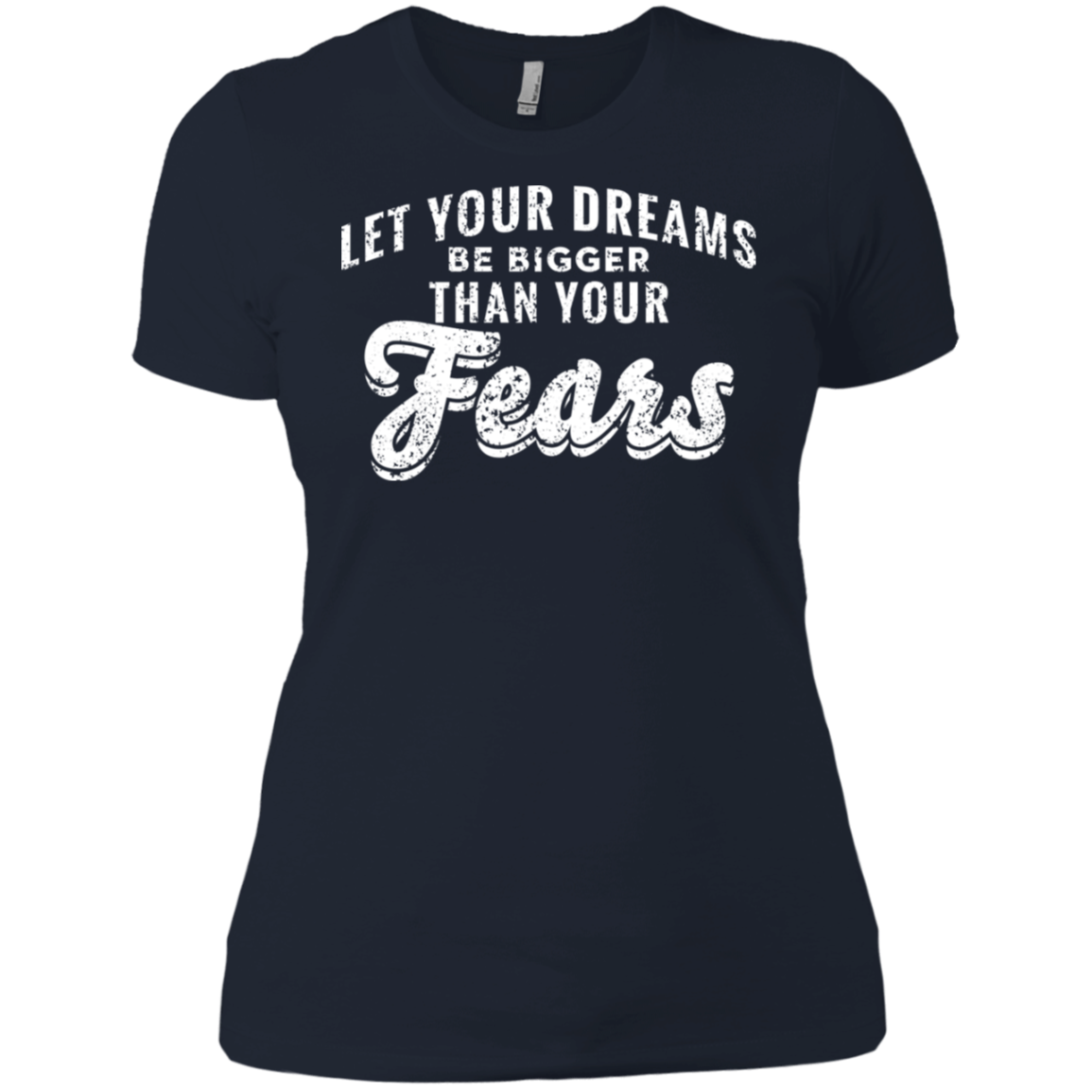 Let Your Dreams Be Bigger Than Your Fears