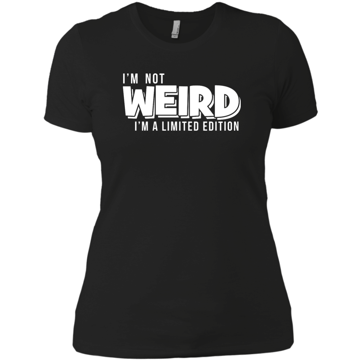 I'm Not Weird I'm A Limited Edition