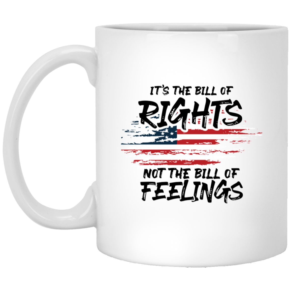 It's The Bill Of Rights Not The Bill Of Feelings - MUGS