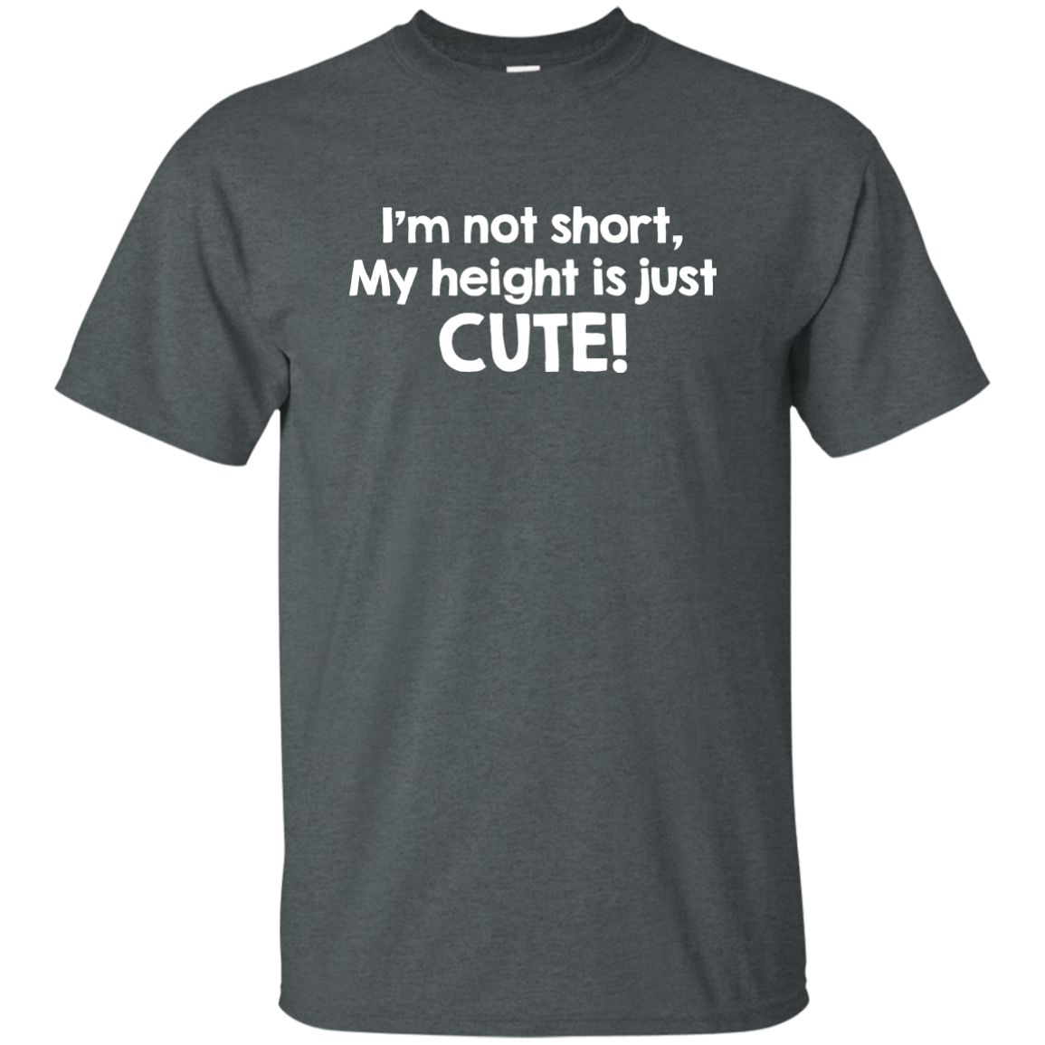 I'm Not Short My Height Is Just Cute!