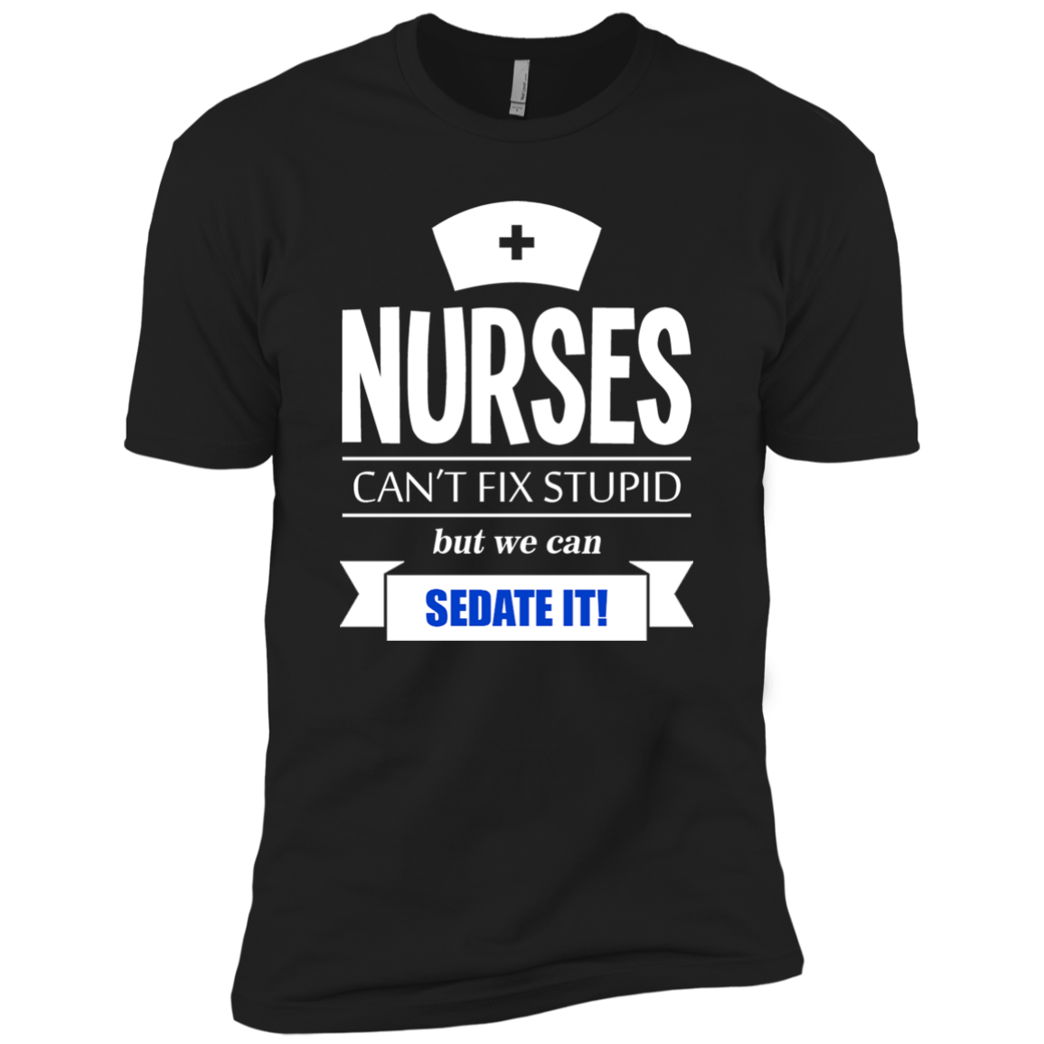 Nurses Can't Fix Stupid