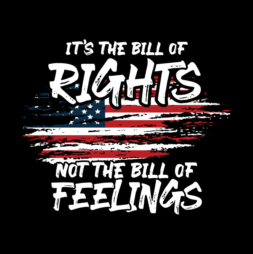 It's The Bill Of Rights Not The Bill Of Feelings