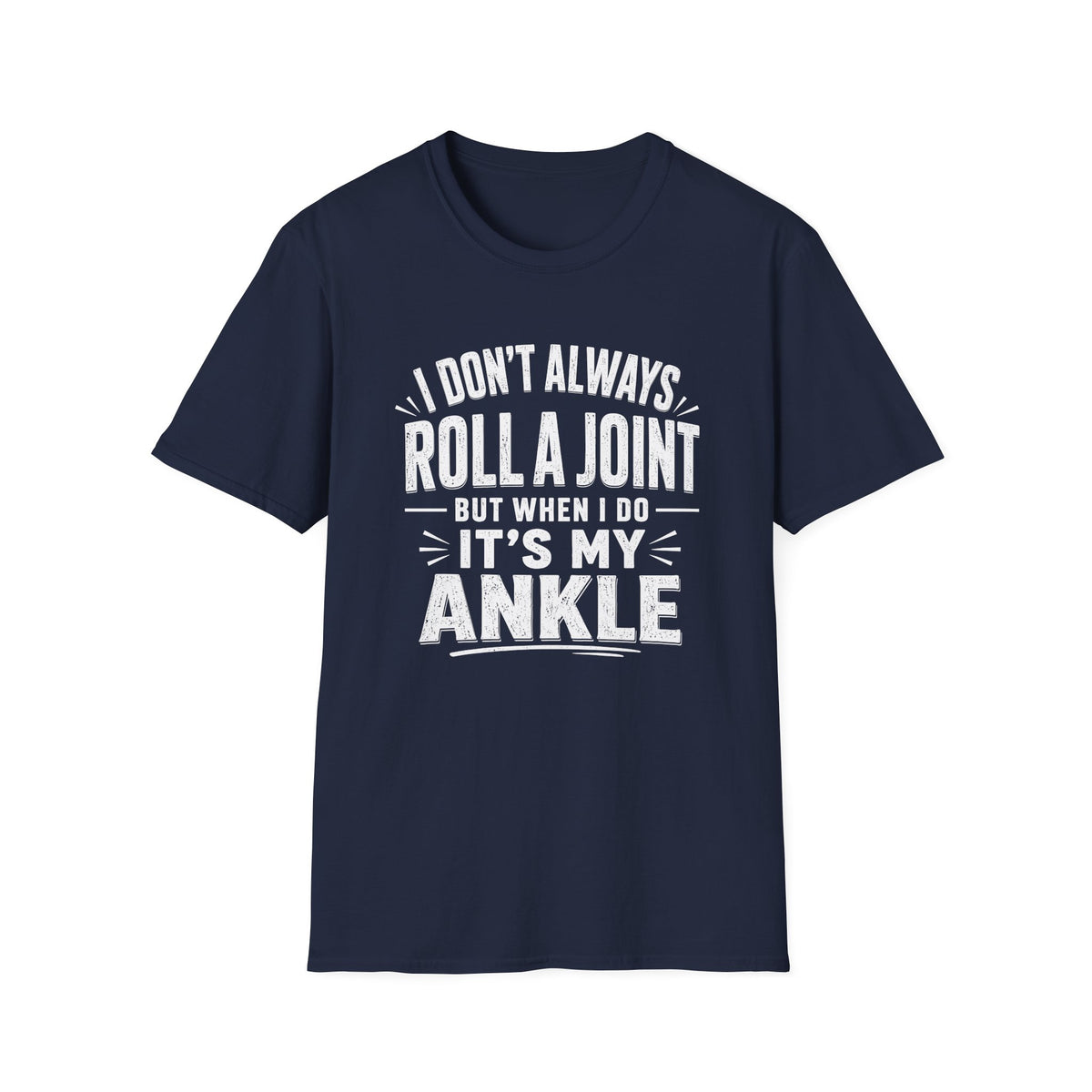 Funny Injury T-Shirt – “I Don’t Always Roll a Joint… It’s My Ankle” Tee