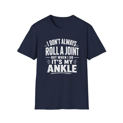 Funny Injury T-Shirt – “I Don’t Always Roll a Joint… It’s My Ankle” Tee