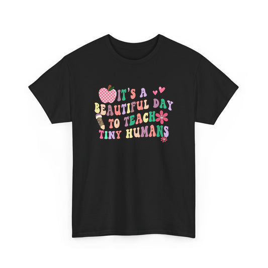 Teacher T‑Shirt - "It's a Beautiful Day to Teach Tiny Humans"